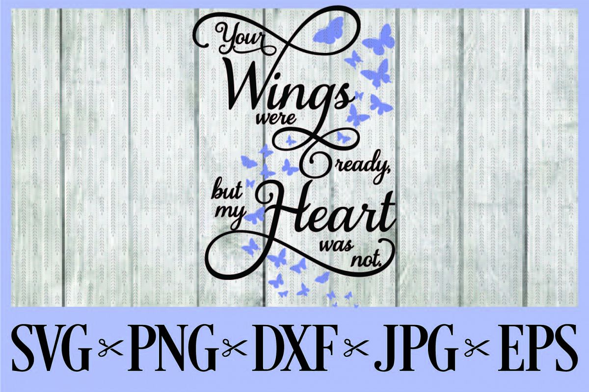 Your wings were ready, but my heart was not SVG PNG EPS DXF JPG